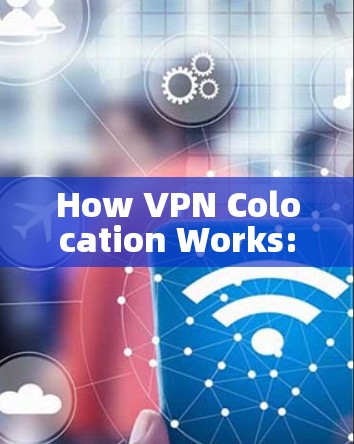 How VPN Colocation Works: