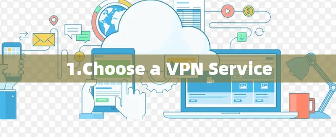 1.Choose a VPN Service
